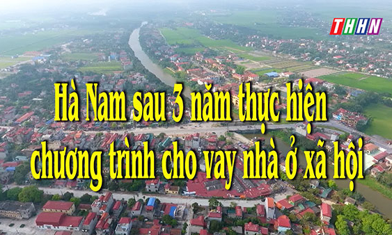 PS: Hà Nam sau 3 năm thực hiện chương trình cho vay nhà ở xã hội