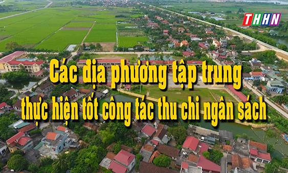 HNPT: Các địa phương tập trung thực hiện tốt công tác thu chi ngân sách