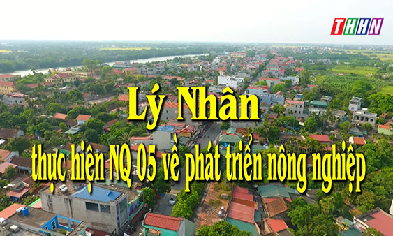 NTM: Lý Nhân thực hiện NQ05 về phát triển nông nghiệp
