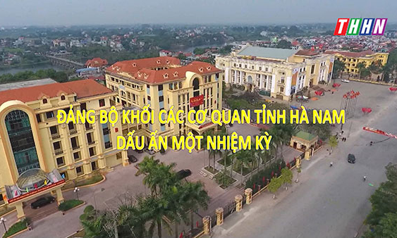 PS: Đảng bộ Khối các cơ quan tỉnh Hà Nam - Dấu ấn một nhiệm kỳ