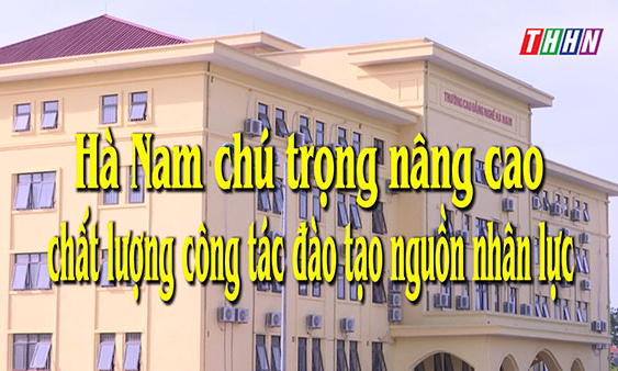 HNPT: Hà Nam chú trọng nâng cao chất lượng công tác đào tạo nguồn nhân lực