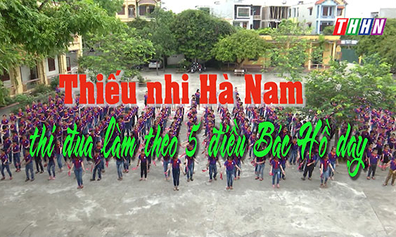 PS: Thiếu nhi Hà Nam thi đua làm theo 5 điều Bác Hồ dạy