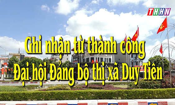 XDD: Ghi nhận từ thành công ĐH Đảng bộ TX Duy Tiên