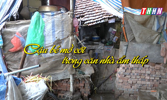 NRYT: Cậu bé mồ côi trong căn nhà ẩm thấp