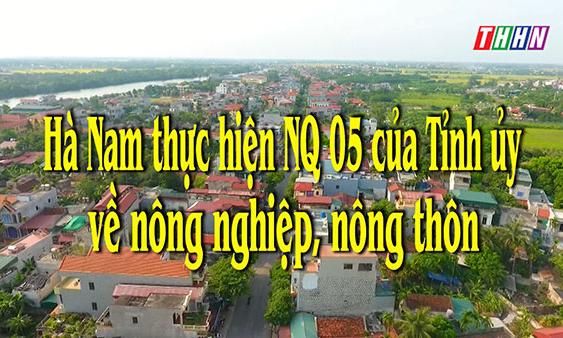 NTM: Hà Nam thực hiện NQ05 của Tỉnh ủy về nông nghiệp, nông thôn