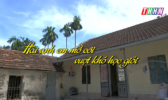 NRYT: Hai anh em mồ côi vượt khó học giỏi