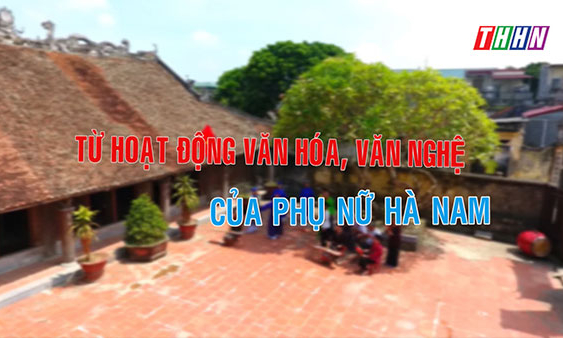 GNVH: Từ hoạt động văn hóa, văn nghệ của phụ nữ Hà Nam