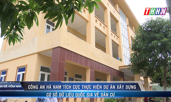 VDHN: Công an Hà Nam tích cực thực hiện dự án xây dựng cơ sở dữ liệu quốc gia về dân cư