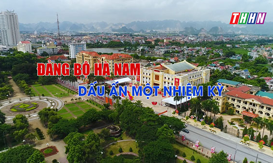 Phim tài liệu: ĐẢNG BỘ HÀ NAM - DẤU ẤN MỘT NHIỆM KỲ