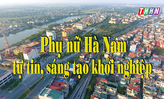 PS: Phụ nữ Hà Nam tự tin, sáng tạo khởi nghiệp
