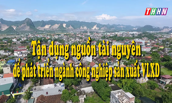 HNPT: Tận dụng nguồn tài nguyên để phát triển ngành công nghiệp sản xuất VLXD