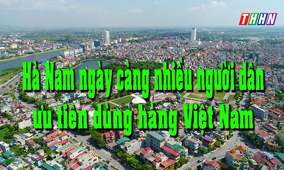 HNPT: Hà Nam ngày càng nhiều người dân ưu tiên dùng hàng Việt Nam