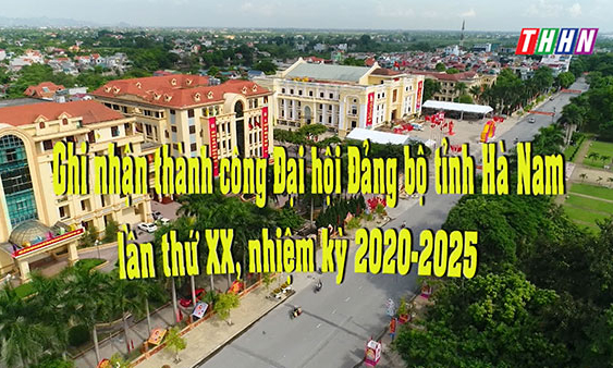 XDD: Ghi nhận thành công Đại hội Đảng bộ tỉnh Hà Nam lần thứ XX, nhiệm kỳ 2020-2025