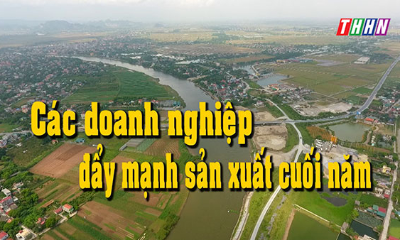 HNPT: Các doanh nghiệp đẩy mạnh sản xuất cuối năm