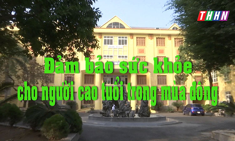 SK&ĐS: Đảm bảo sức khỏe cho người cao tuổi trong mùa đông