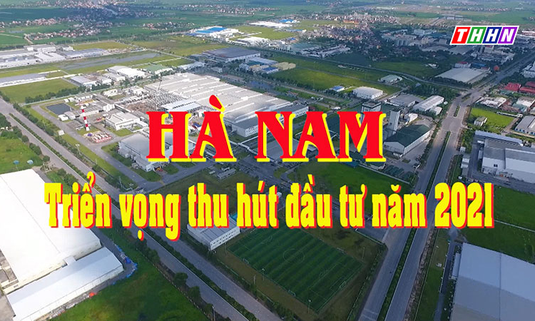 PS: Hà Nam - Triển vọng thu hút đầu tư năm 2021