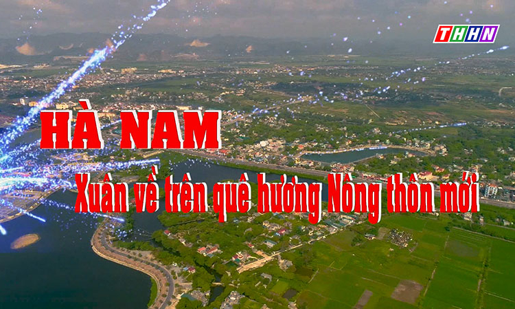 PS: Hà Nam - Xuân về trên quê hương Nông thôn mới