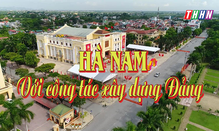 XDĐ: Hà Nam với công tác xây dựng Đảng