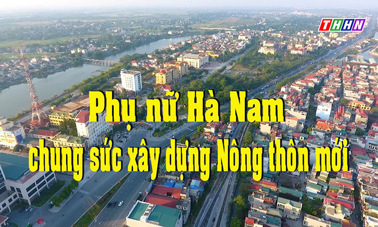 NTM: Phụ nữ Hà Nam chung sức xây dựng Nông thôn mới