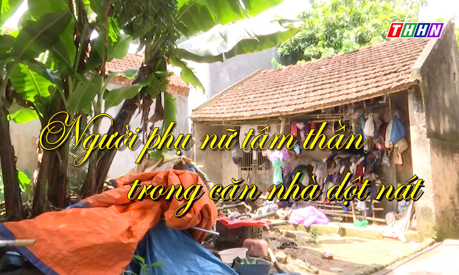NRYT: Người phụ nữ tâm thần trong căn nhà dột nát