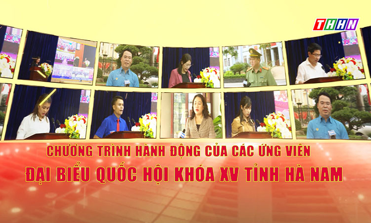 CHƯƠNG TRÌNH HÀNH ĐỘNG CỦA CÁC ỨNG VIÊN ĐẠI BIỂU QUỐC HỘI KHÓA XV TỈNH HÀ NAM