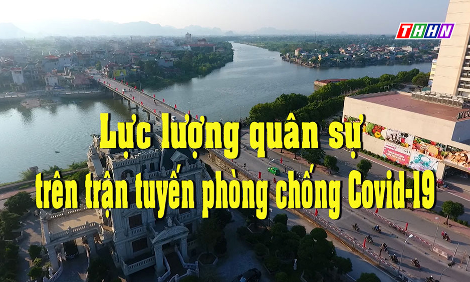 SK&ĐS: Lực lượng quân sự trên trận tuyến phòng chống dịch Covid-19