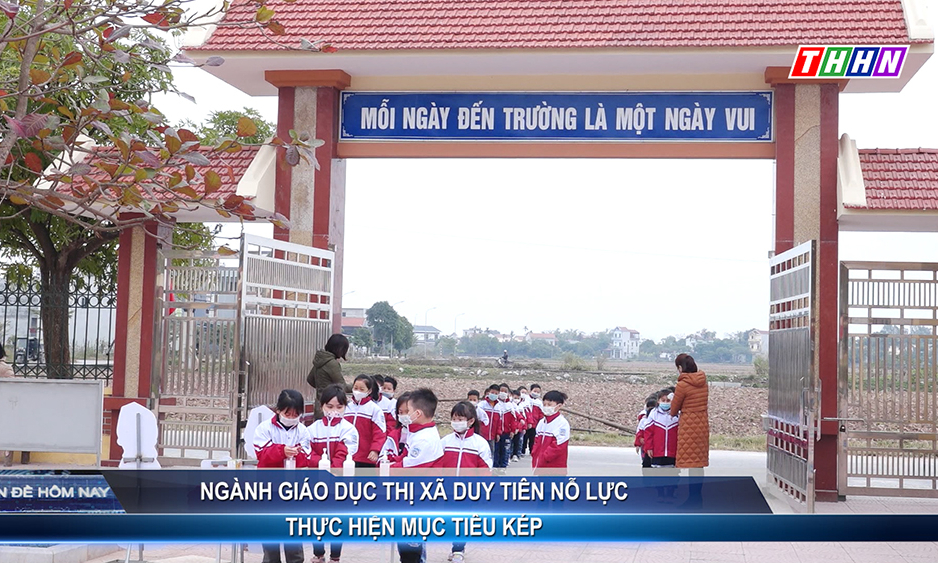 Vấn đền hôm nay: Ngành giáo dục thị xã Duy Tiên nỗ lực thực hiện mục tiêu kép