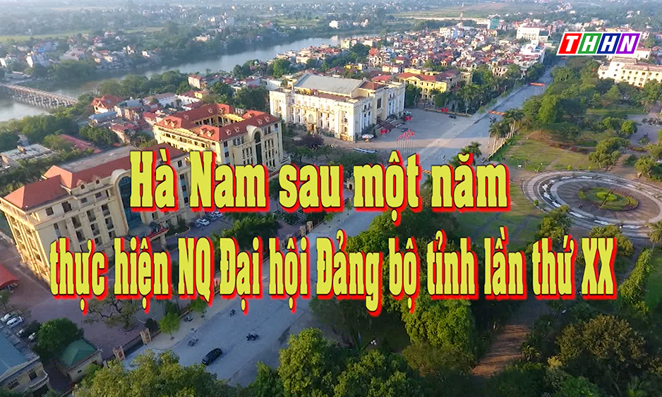 Hà Nam sau một năm thực hiện NQ Đại hội Đảng bộ tỉnh lần thứ XX