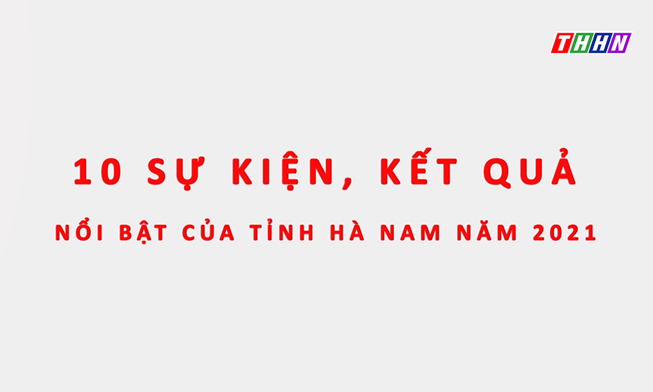 10 sự kiện, kết quả nổi bật của tỉnh Hà Nam năm 2021