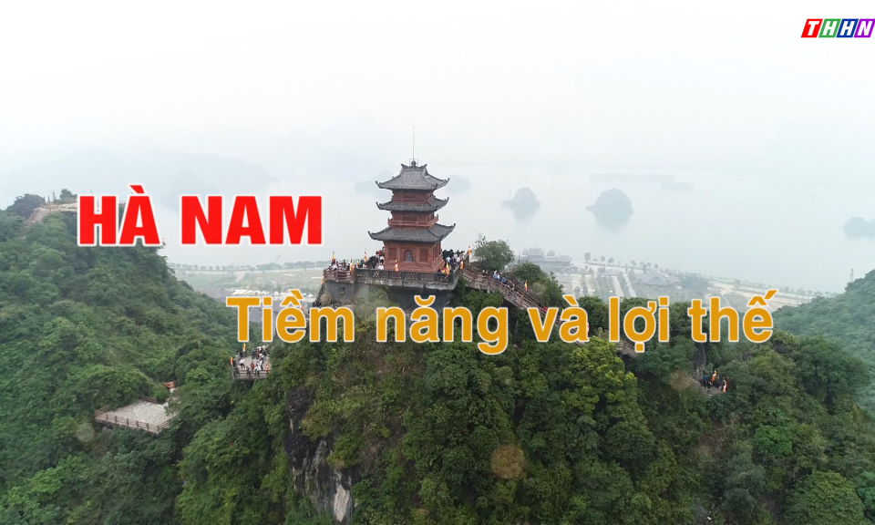 Hà Nam - Tiềm năng và lợi thế