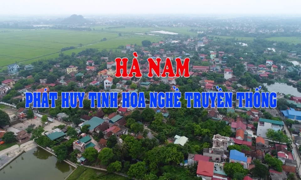 Tạp chí Văn hóa - Du lịch: Hà Nam phát huy tinh hoa nghề truyền thống