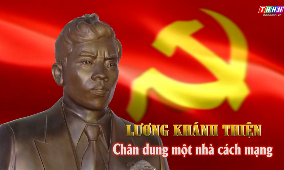 PTL: Lương Khánh Thiện - Chân dung một nhà cách mạng