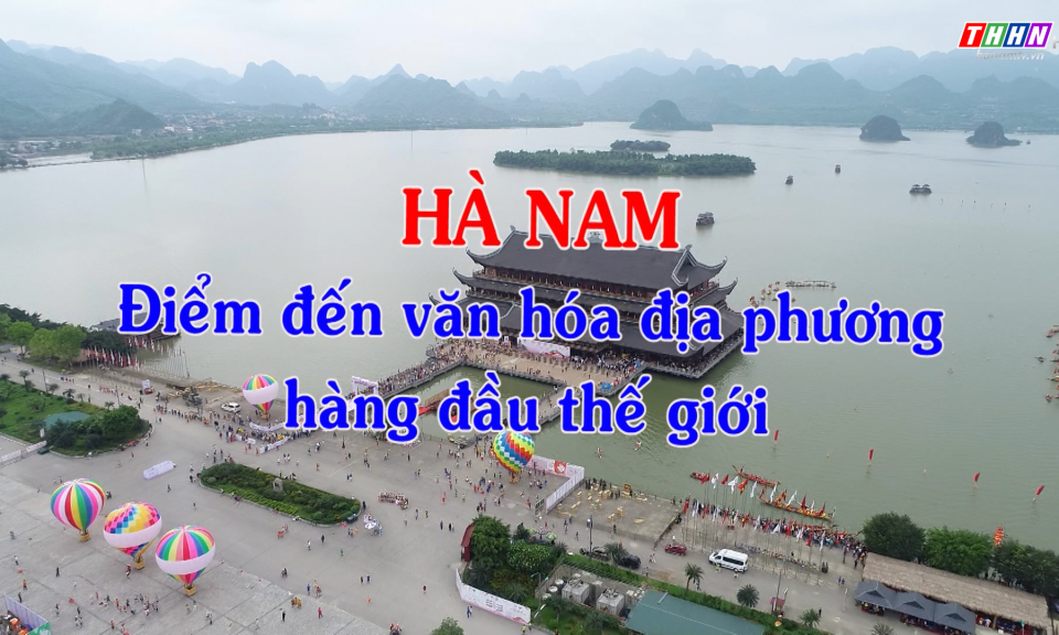 Du lịch Hà Nam: Hà Nam - Điểm đến văn hóa địa phương hàng đầu thế giới