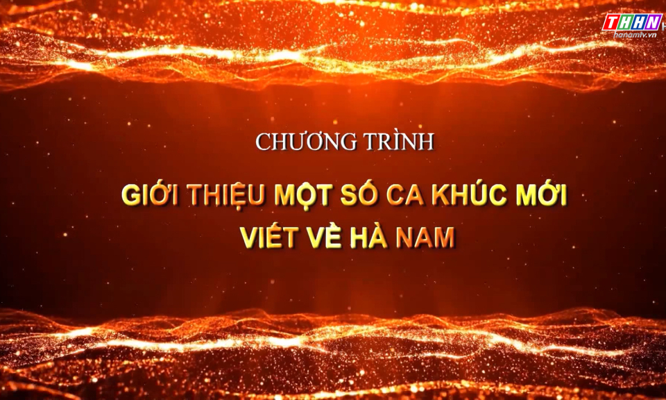 Chương trình giới thiệu một số ca khúc mới viết về Hà Nam - Số 1