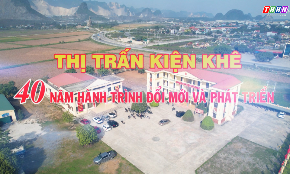 PTL: Thị trấn Kiện Khê – 40 năm hành trình đổi mới và phát triển