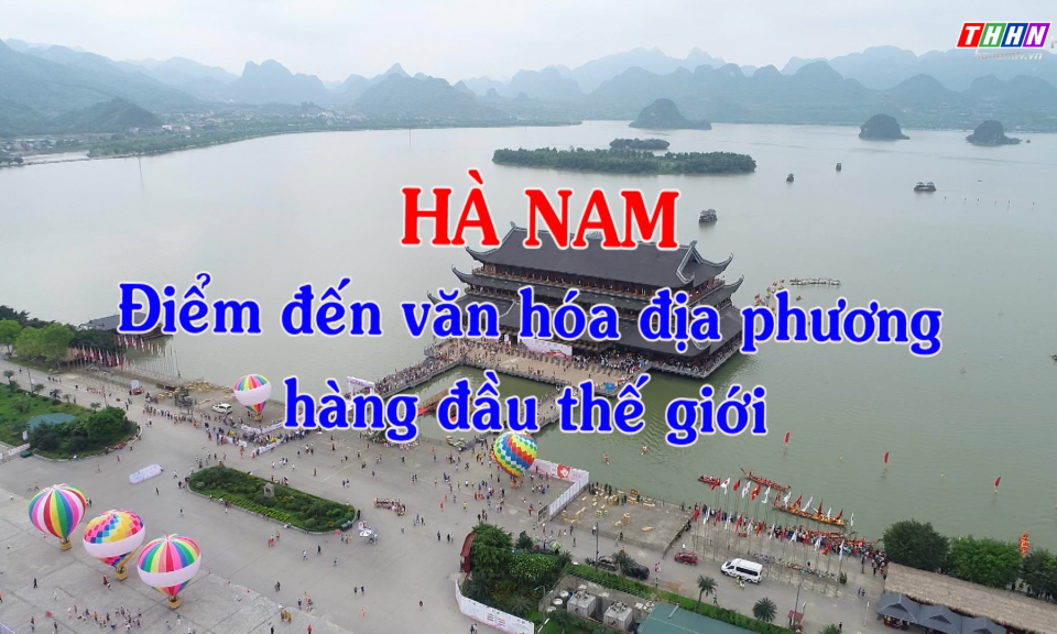 Du lịch Hà Nam: Hà Nam - Điểm đến văn hóa địa phương hàng đầu thế giới