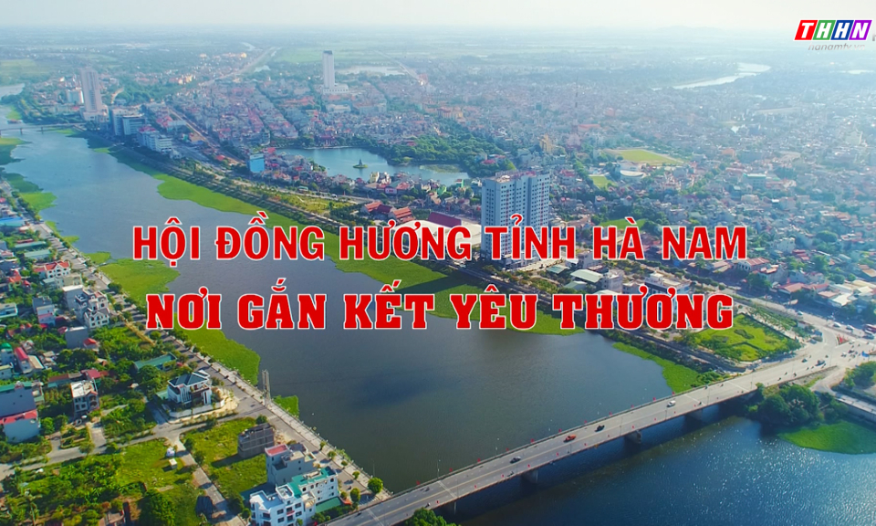 PS: Hội đồng hương tỉnh Hà Nam - Nơi gắn kết yêu thương