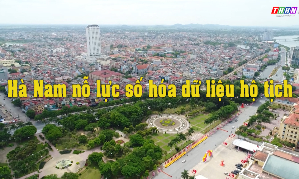 CĐS: Hà Nam nỗ lực số hóa dữ liệu hộ tịch 