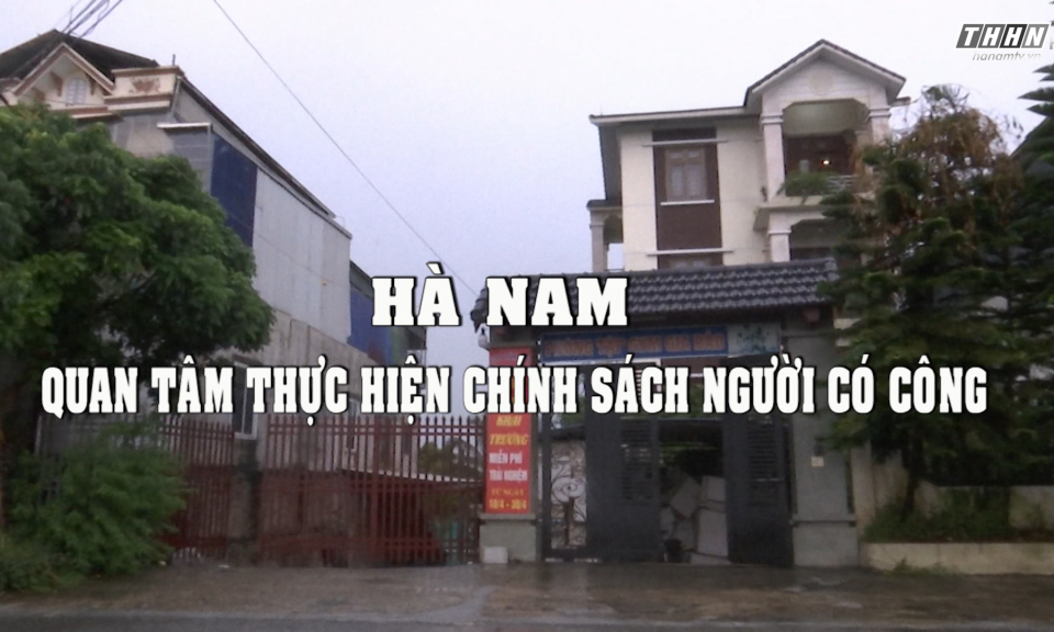 PS: Hà Nam quan tâm thực hiện chính sách người có công