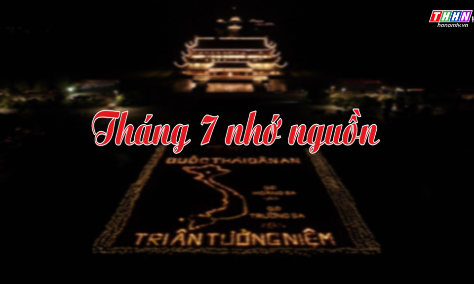 GNVH: THÁNG 7 NHỚ NGUỒN