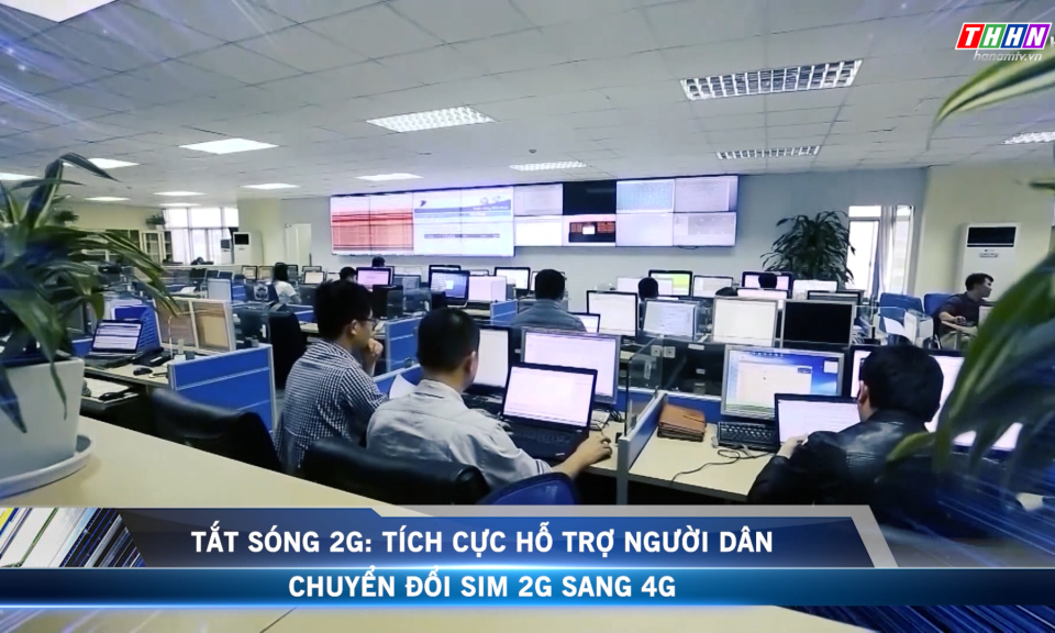VĐHN: Tắt sóng 2G: Tích cực hỗ trợ người dân chuyển đổi sim 2G sang 4G