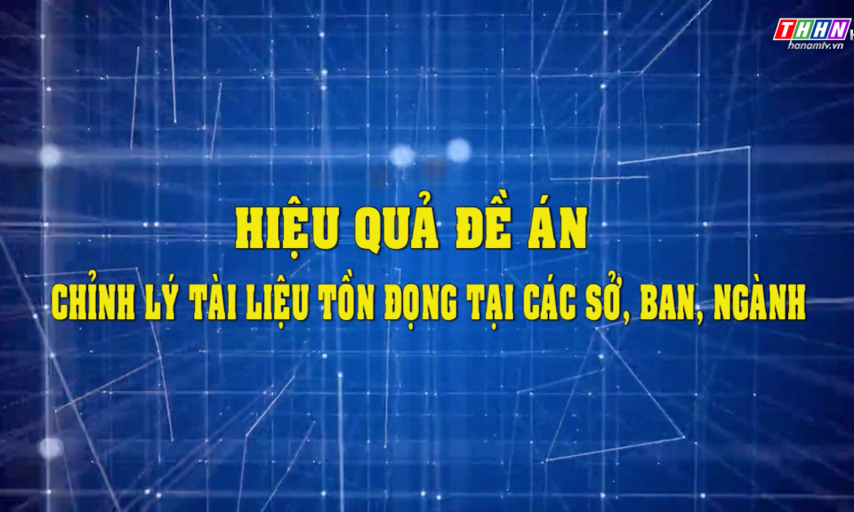 PS: Hiệu quả đề án chỉnh lý tài liệu tồn đọng tại các sở ban ngành