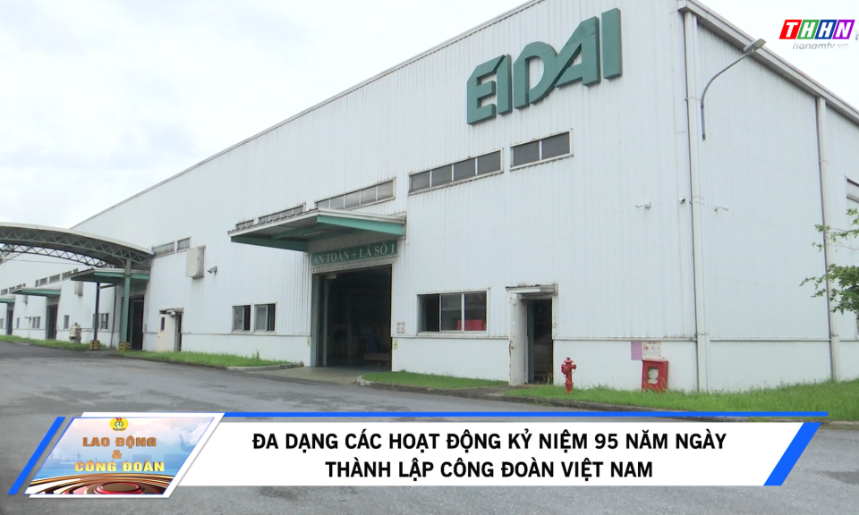LĐ&CĐ: Đa dạng các hoạt động kỷ niệm 95 năm Ngày thành lập Công đoàn Việt Nam