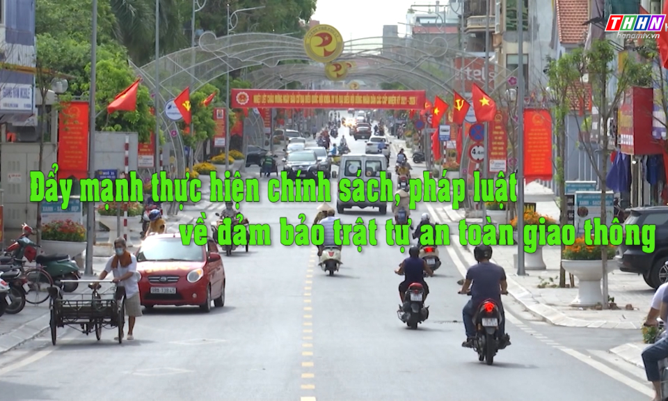 PL&CS: Đẩy mạnh thực hiện chính sách pháp luật về đảm bảo ATGT