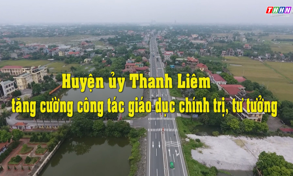 ĐNQVCS: Huyện ủy Thanh Liêm tăng cường công tác giáo dục chính trị, tư tưởng
