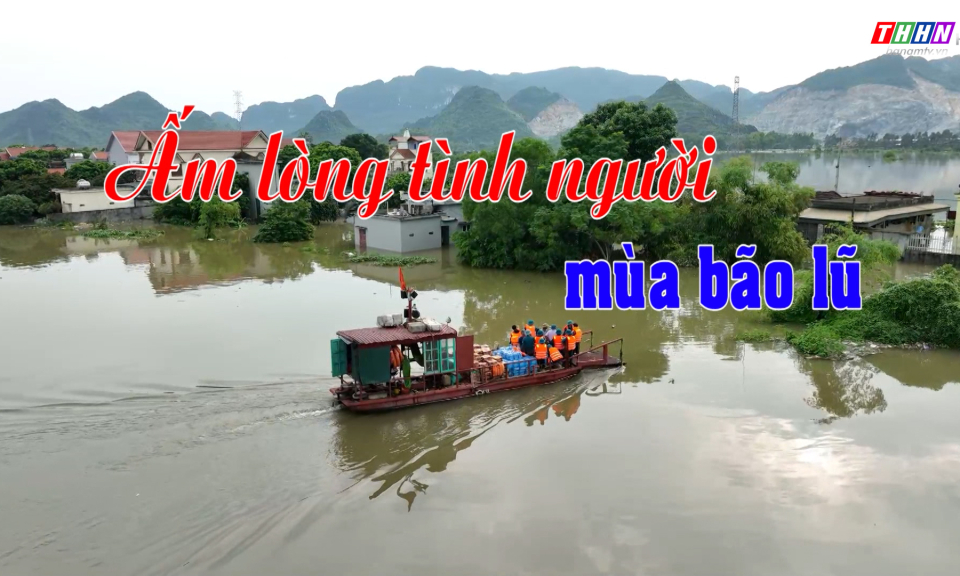 GNVH: Ấm lòng tình người mùa bão lũ