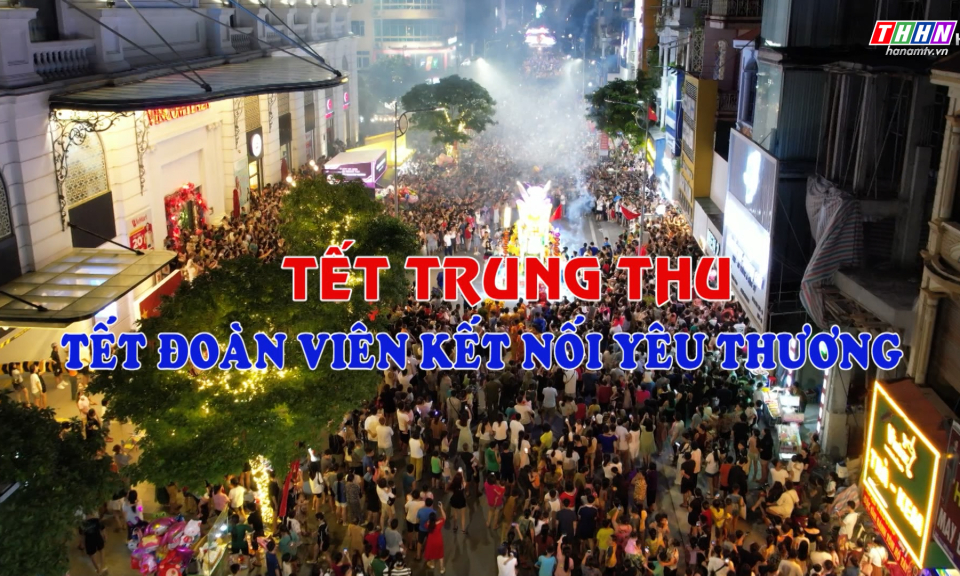 GNVH: Tết Trung thu - Tết đoàn viên, kết nối yêu thương