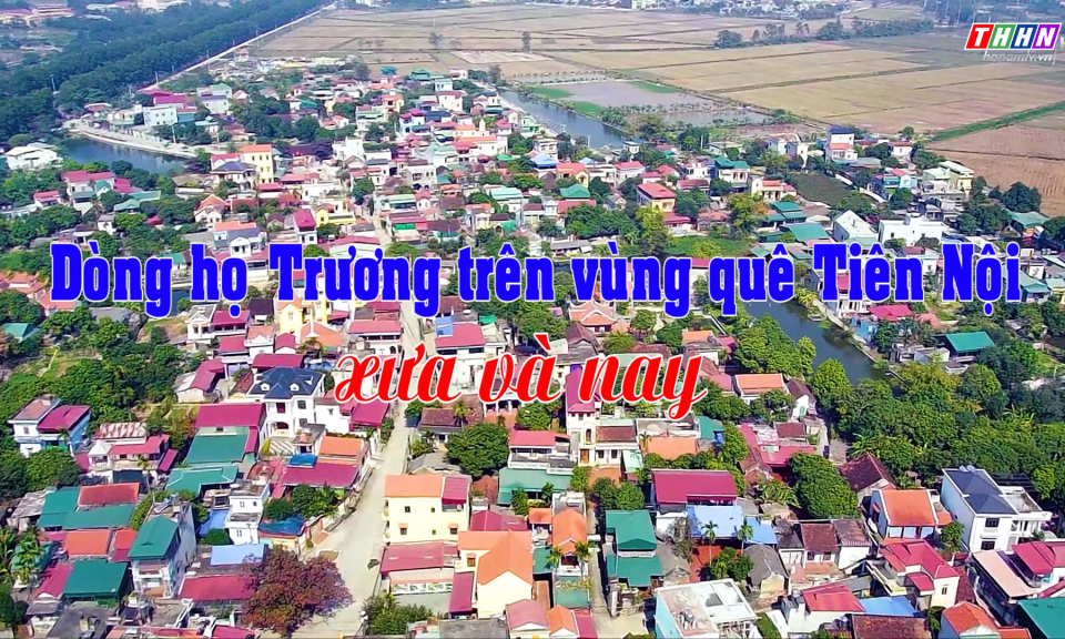 GNVH: Dòng họ Trương trên vùng quê Tiên Nội xưa và nay
