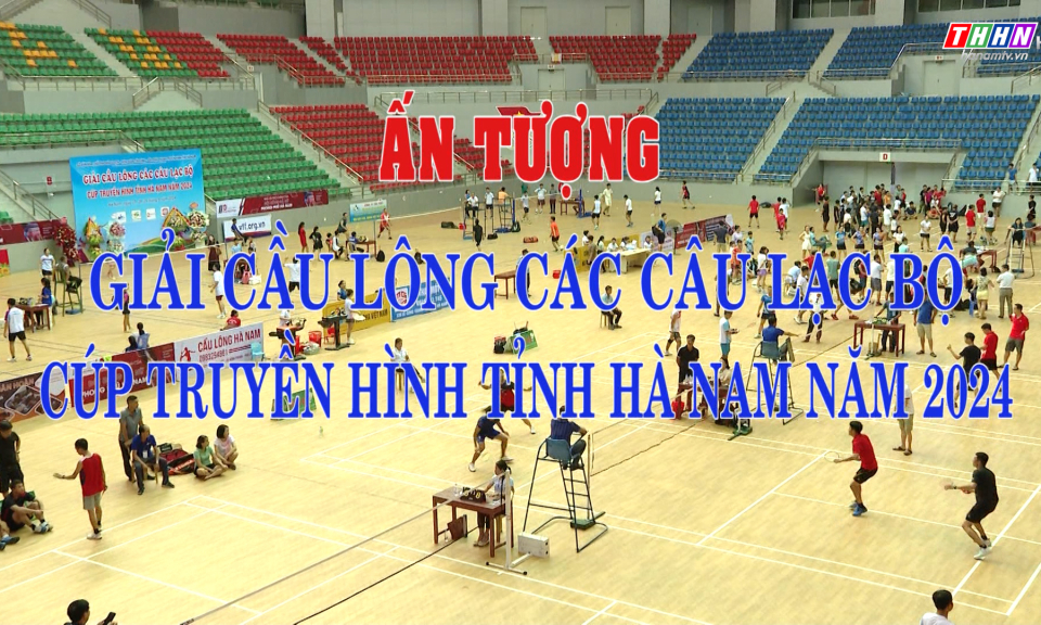 PS: Ấn tượng giải cầu lông các câu lạc bộ cúp Truyền hình tỉnh Hà Nam năm 2024