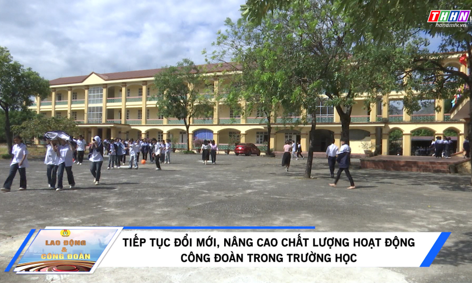 LĐ&CĐ: Tiếp tục đổi mới, nâng cao chất lượng hoạt động Công đoàn trong trường học